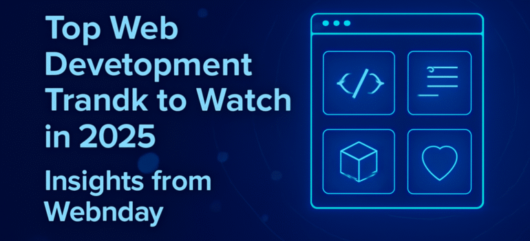 Top Web Development Trends to Watch in 2025: Insights from Webnday